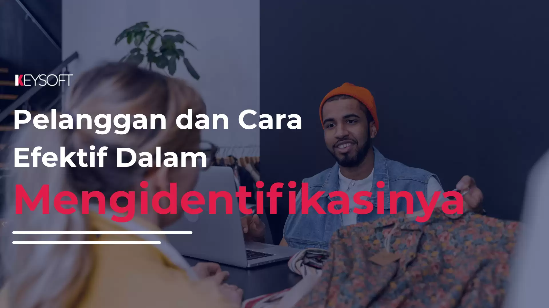 Pelanggan dan Cara efektif dalam mengidentifikasinya