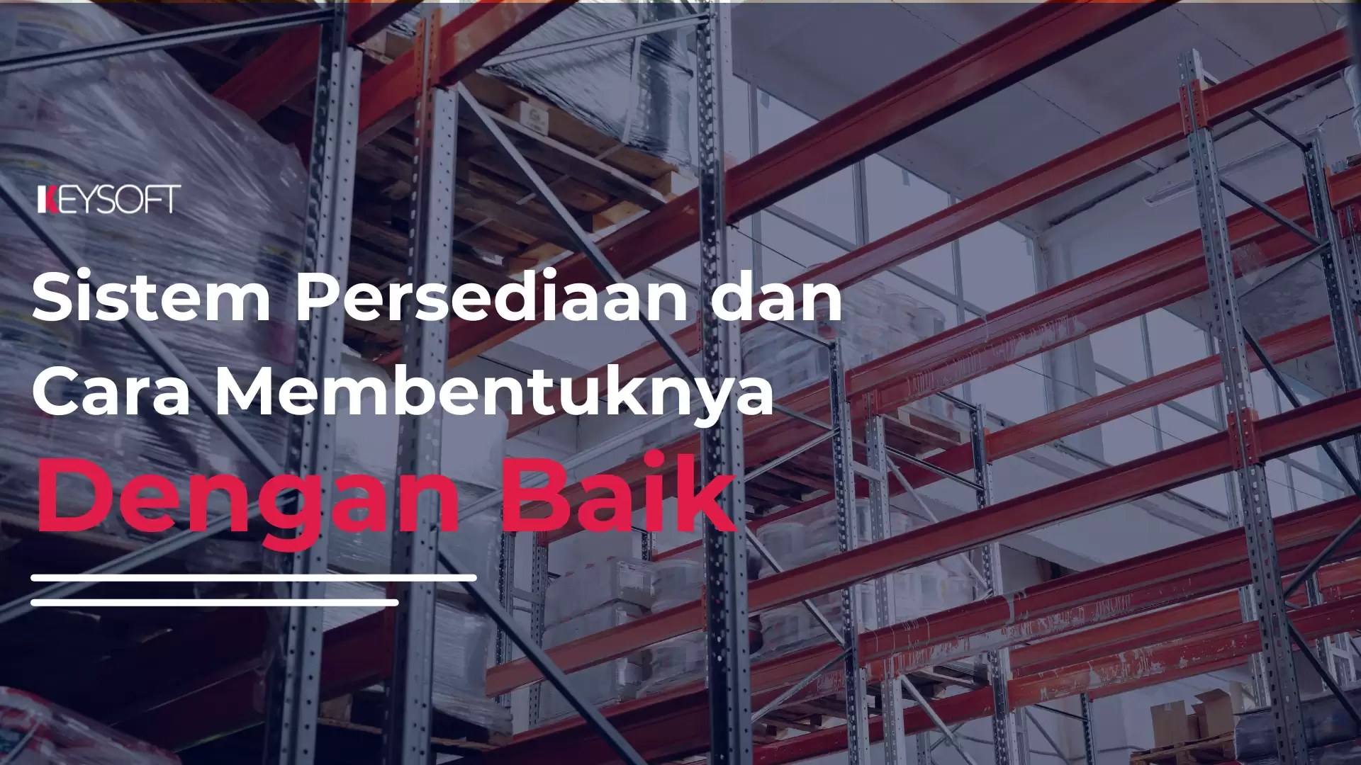 Sistem Persediaan Dan Cara Membentuknya dengan Baik