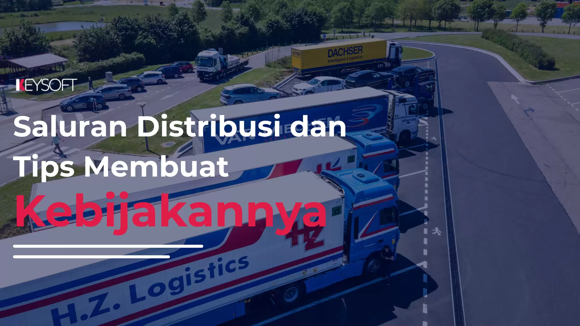 Saluran Distribusi dan Tips Membuat Kebijakannya
