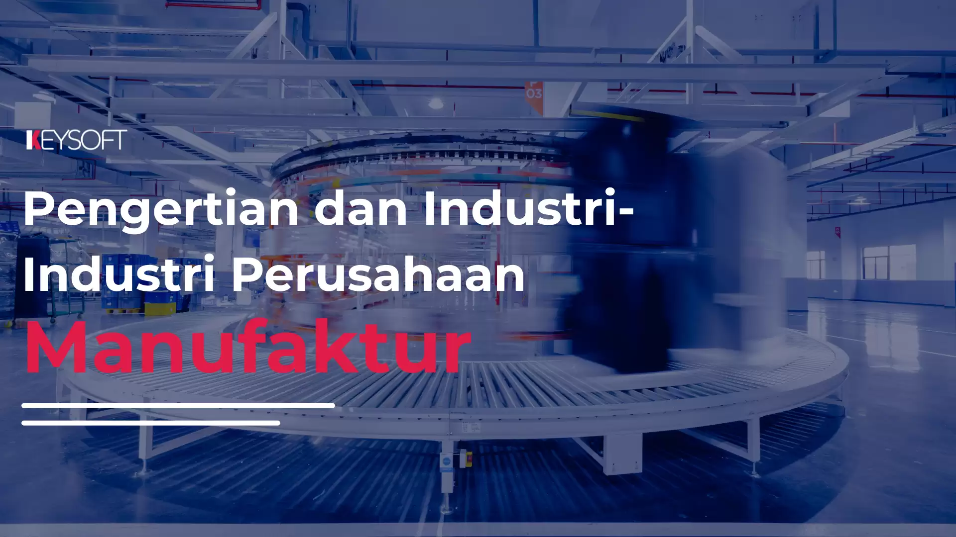 Perusahaan Manufaktur : Pengertian dan Industri-Industrinya