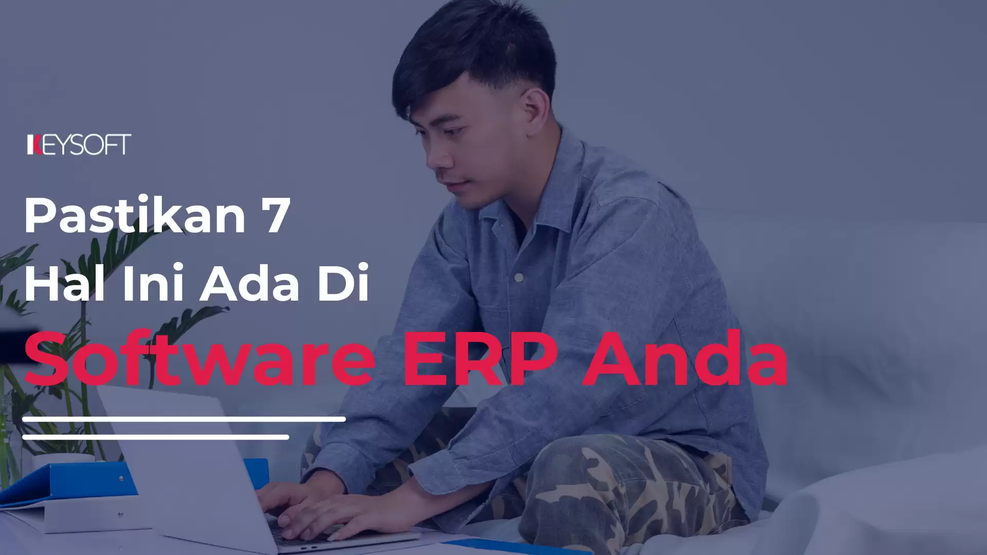 Pastikan 7 Hal Ini Ada di Software ERP Anda