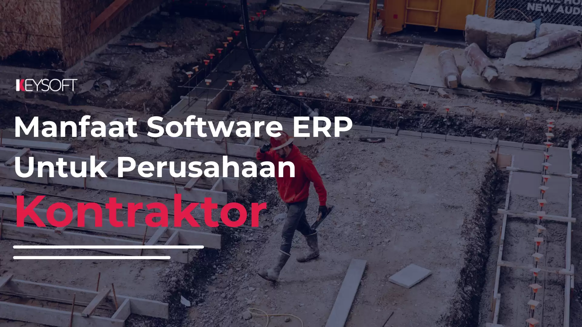 Manfaat Software ERP untuk Perusahaan Kontraktor