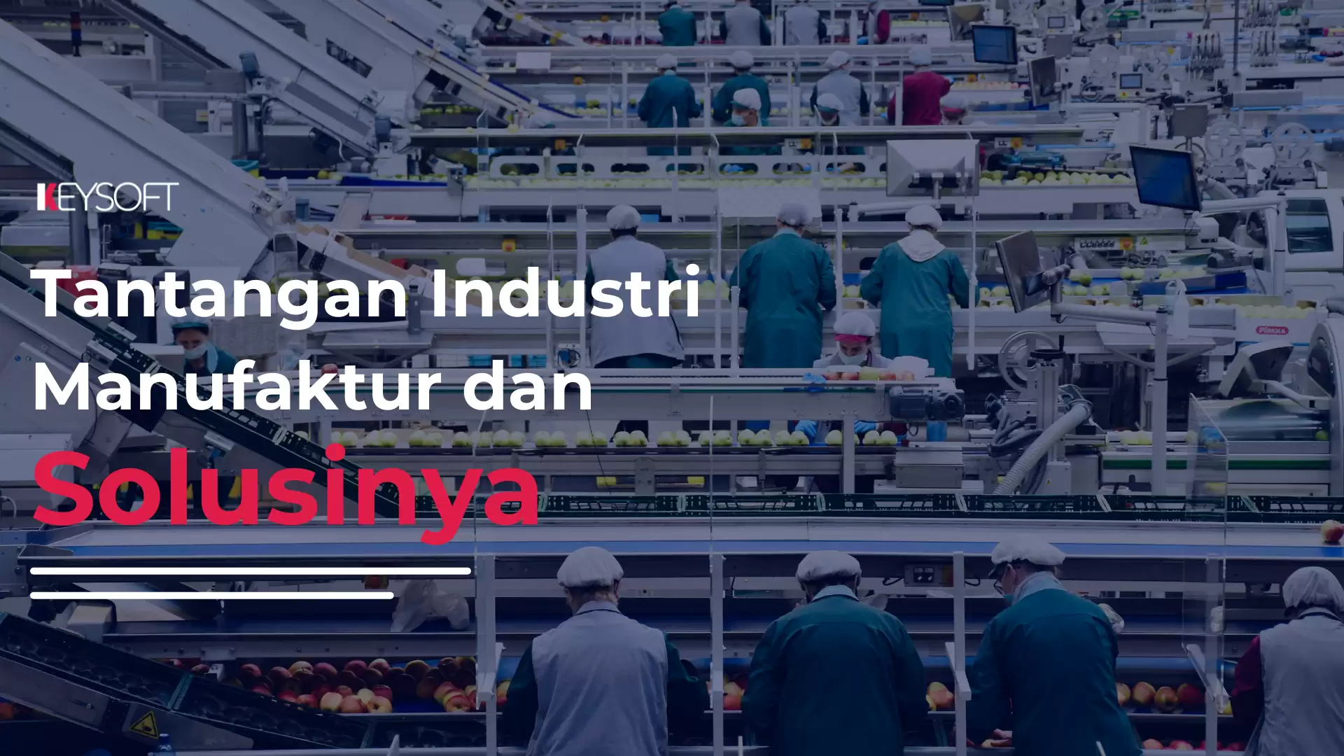 Tantangan Industri Manufaktur dan Solusinya
