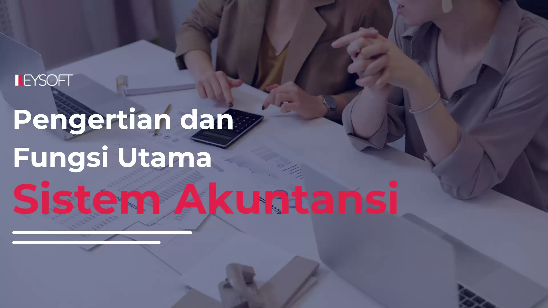Pengertian Sistem Akuntansi dan Fungsi Utamanya