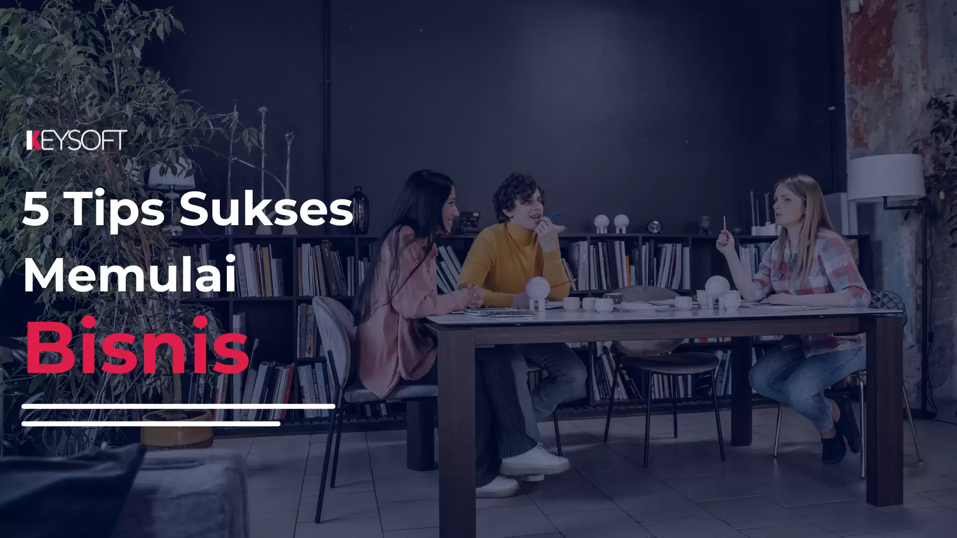 5 Tips Sukses Memulai Bisnis