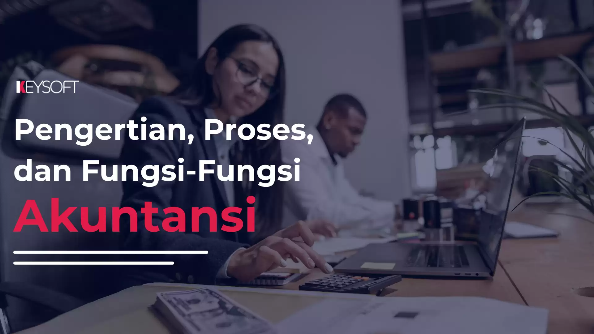 Pengertian, Proses, serta Fungsi-fungsi Akuntansi
