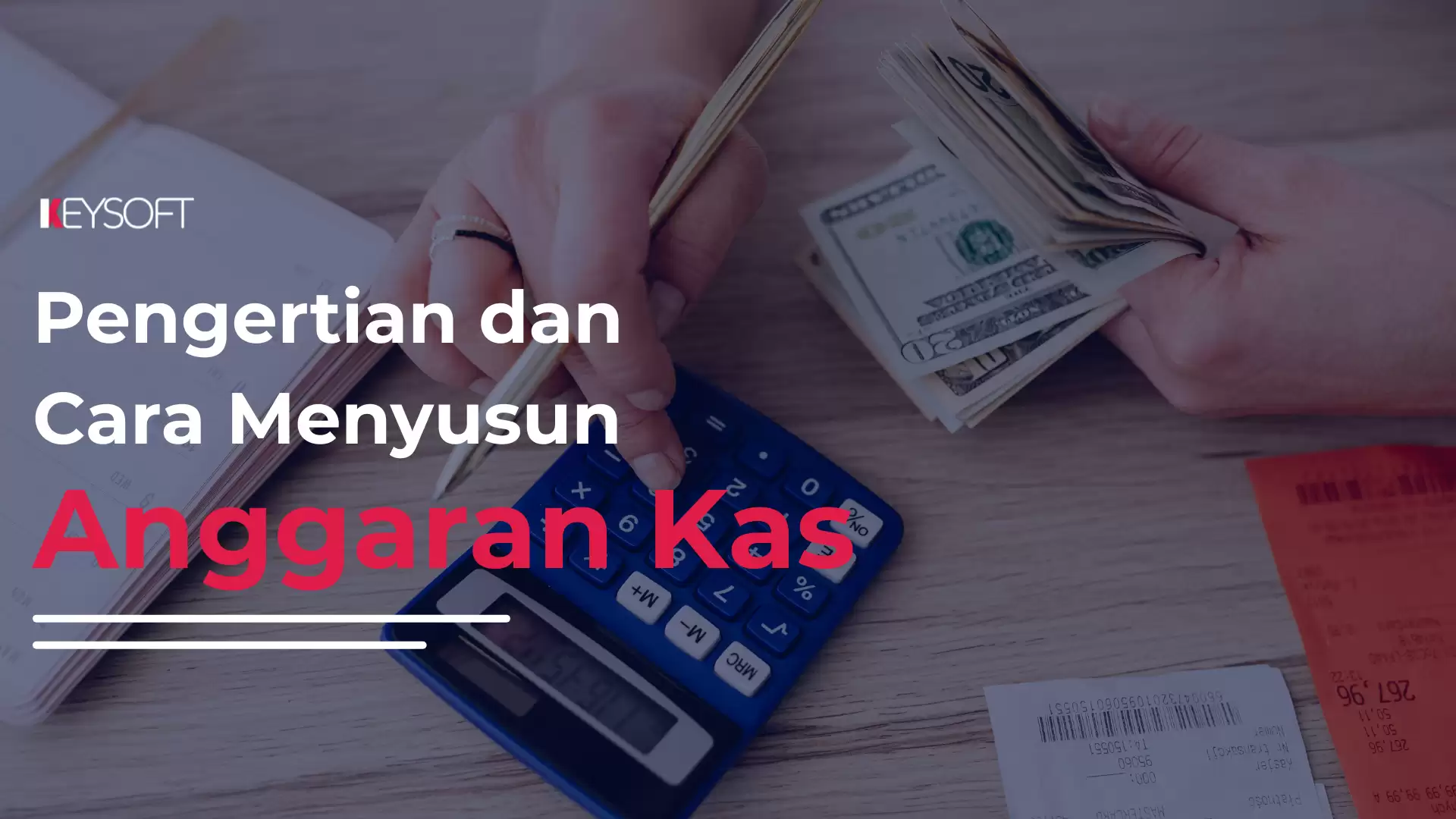 Pengertian Anggaran Kas dan Cara Menyusunnya