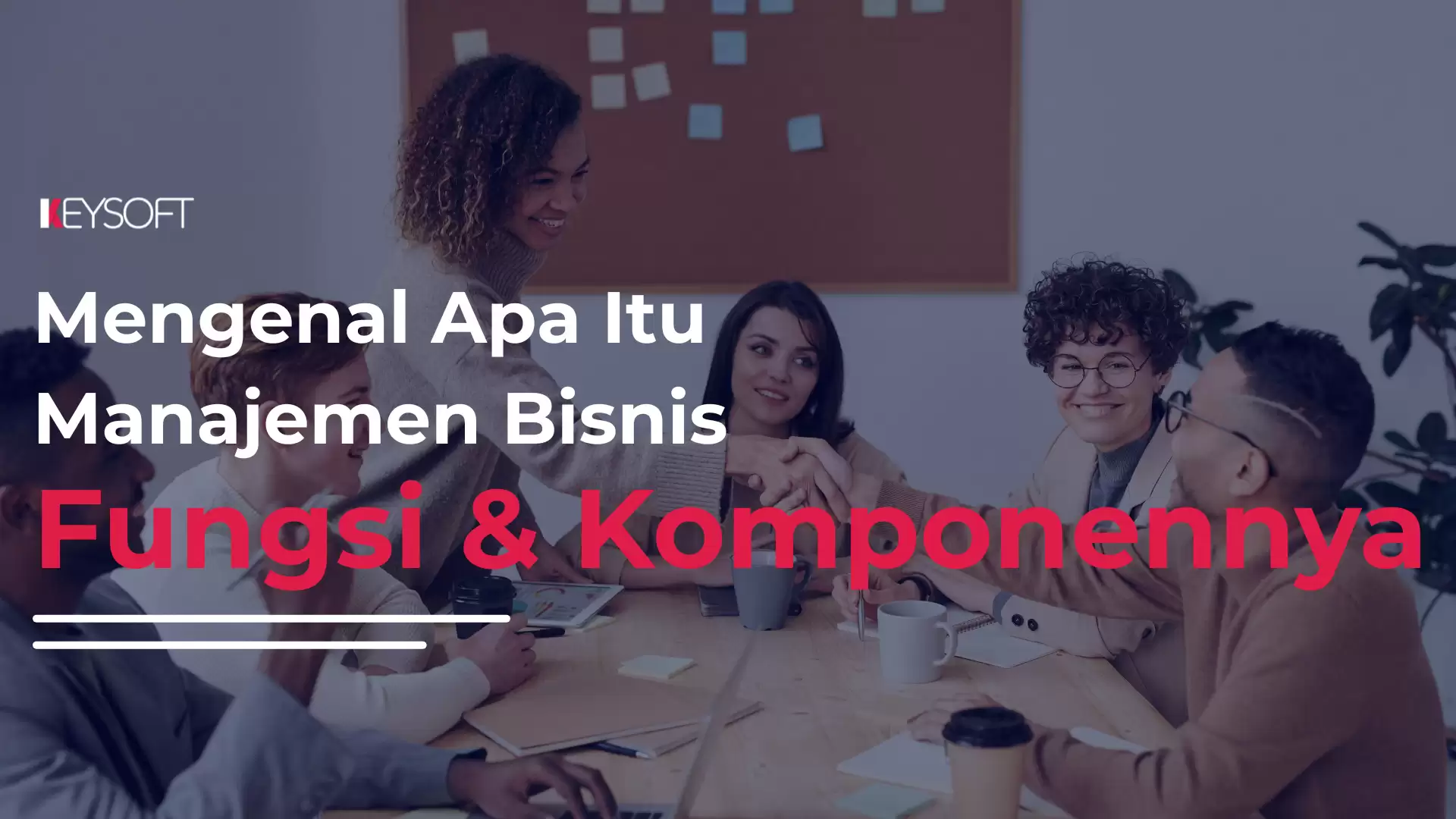 Mengenal Apa Itu Manajemen Bisnis, Fungsi dan Komponennya