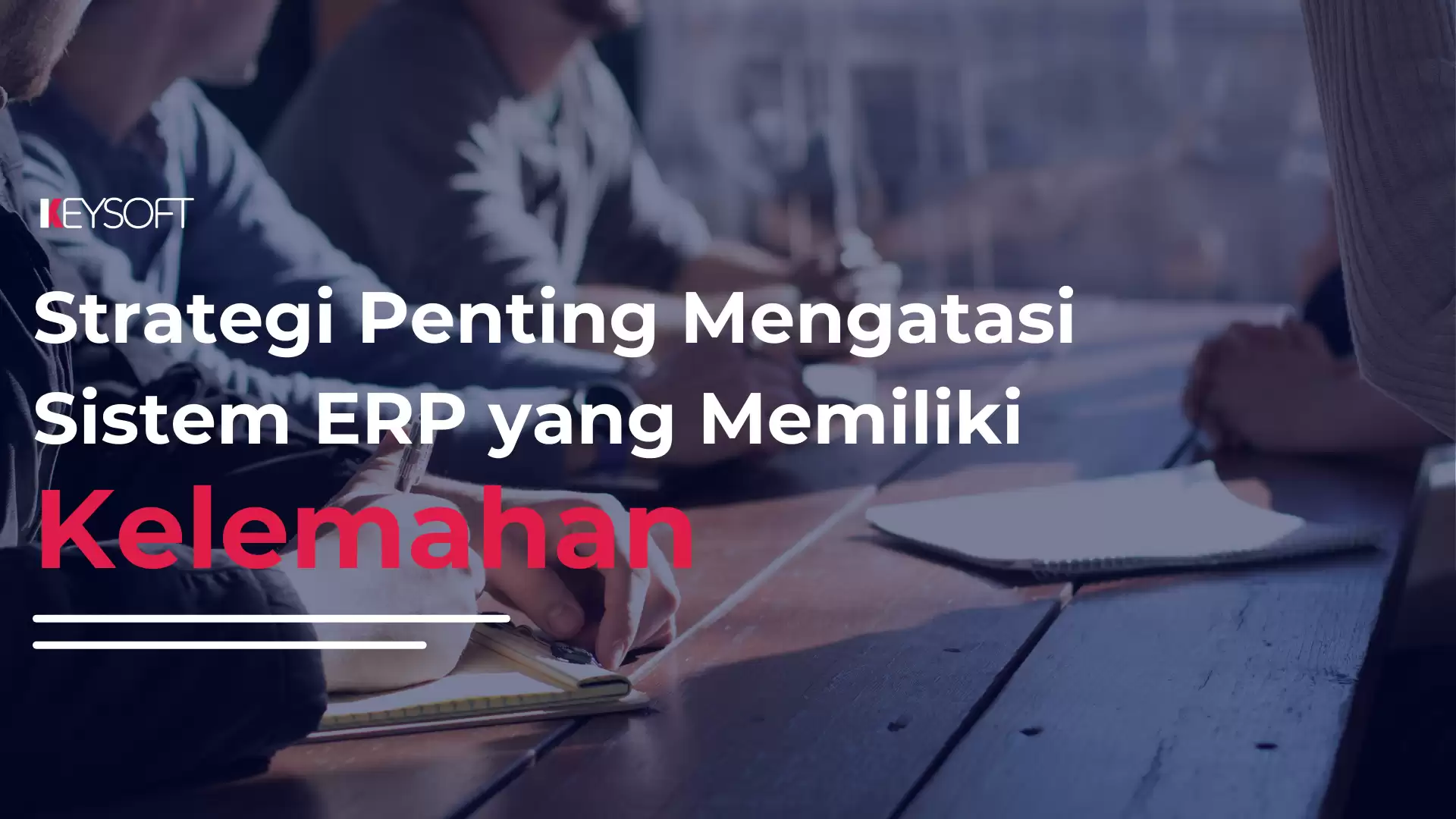 Strategi Penting Mengatasi Sistem ERP yang Memiliki Kelemahan