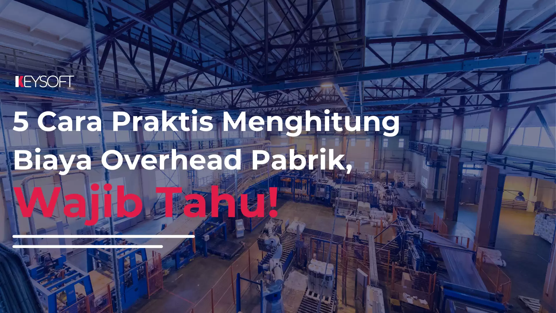 5 Cara Praktis Menghitung Biaya Overhead Pabrik, Wajib Tahu!
