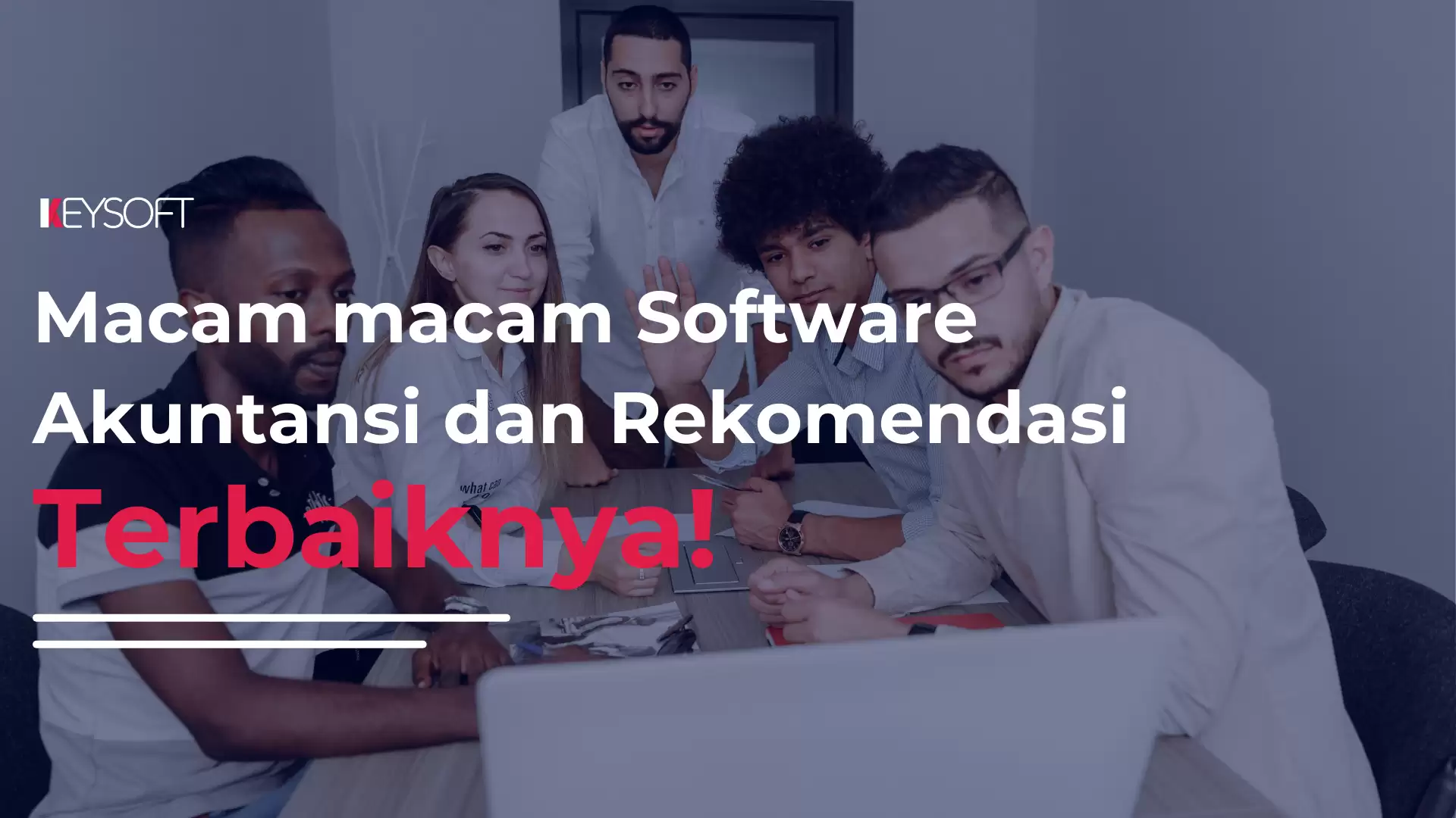 Macam macam Software Akuntansi dan Rekomendasi Terbaiknya!