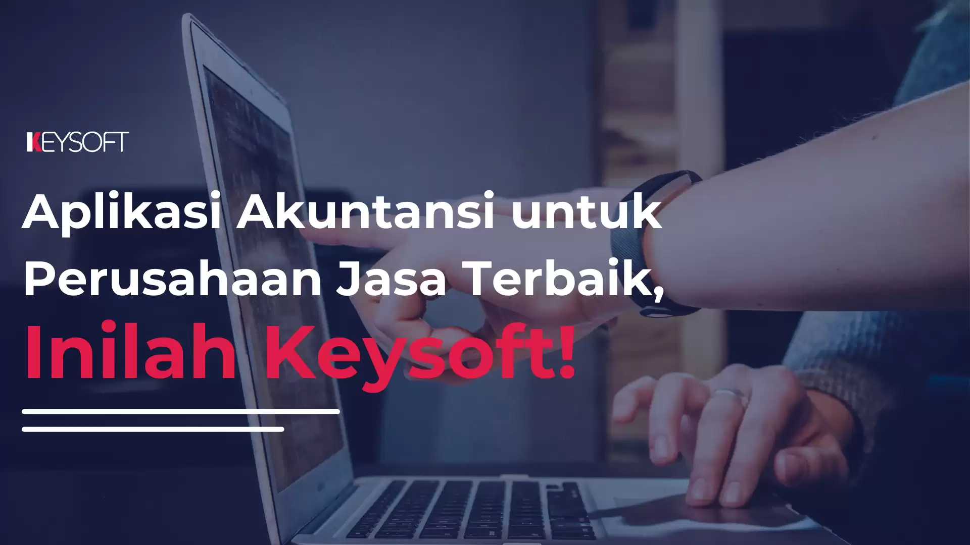 Aplikasi Akuntansi untuk Perusahaan Jasa Terbaik, Inilah Keysoft!