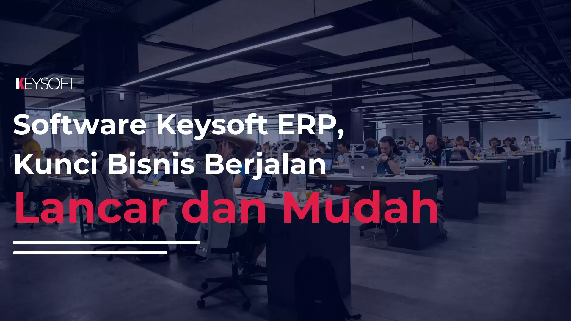 Software Keysoft ERP, Kunci Bisnis Berjalan Lancar dan Mudah!