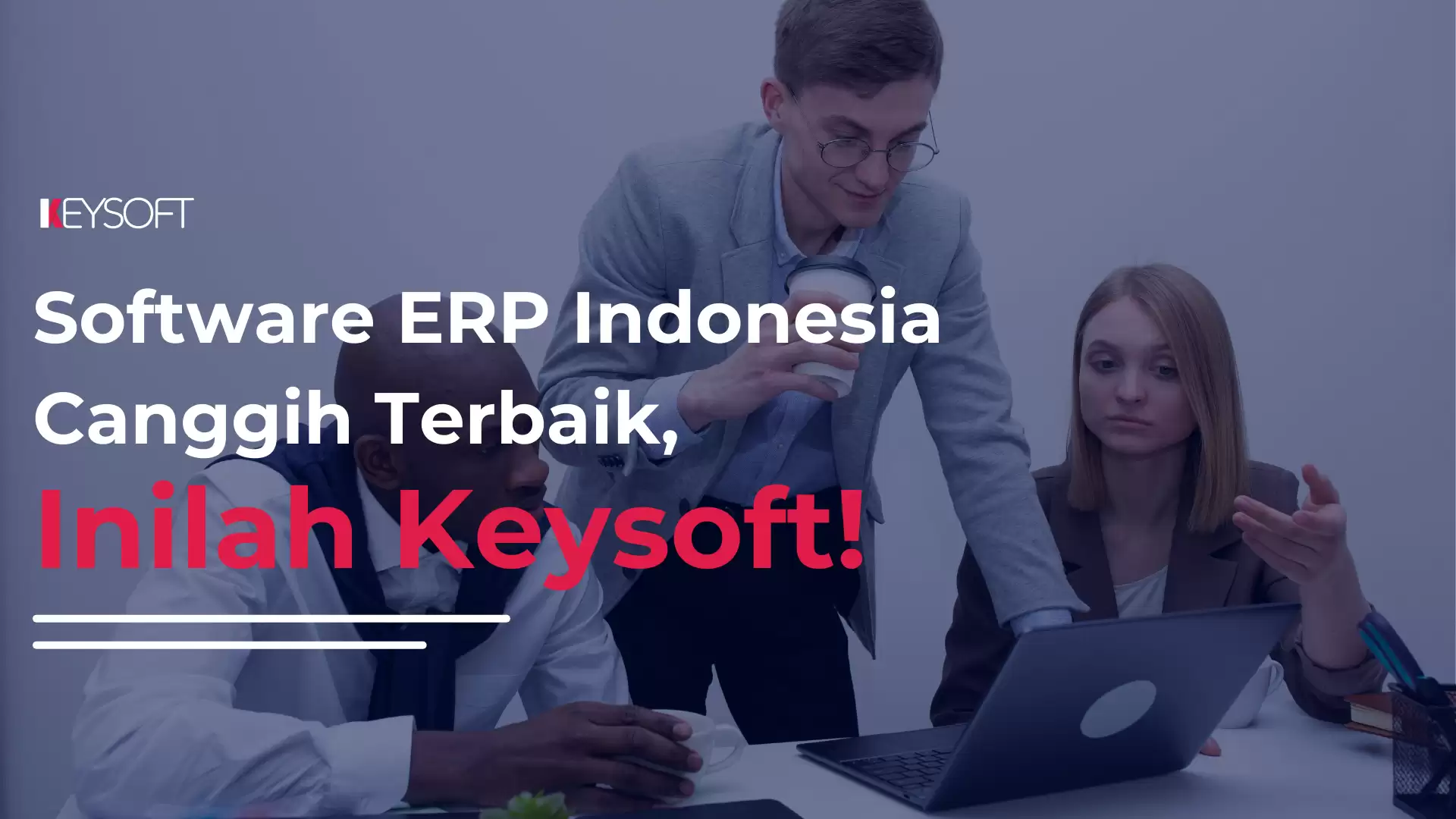 Software ERP Indonesia Canggih Terbaik, Inilah Keysoft!