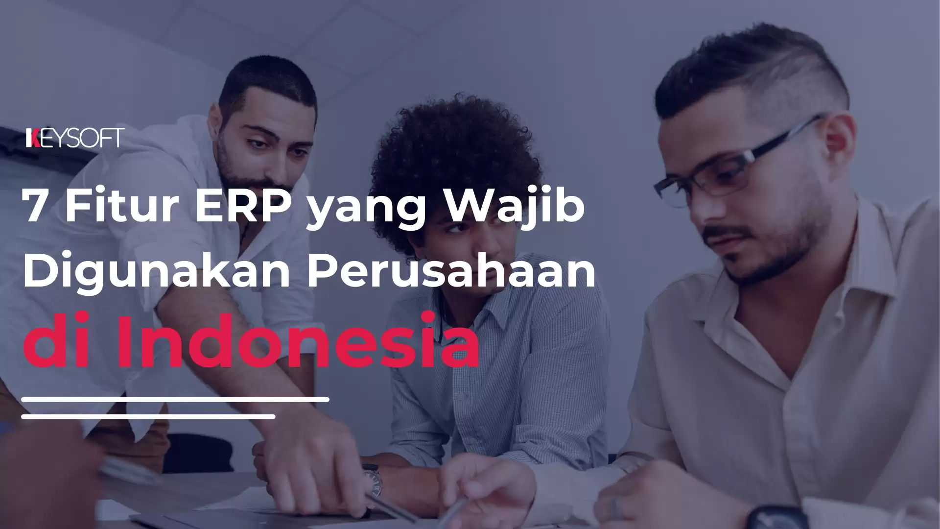7 Fitur ERP yang Wajib Digunakan Perusahaan di Indonesia