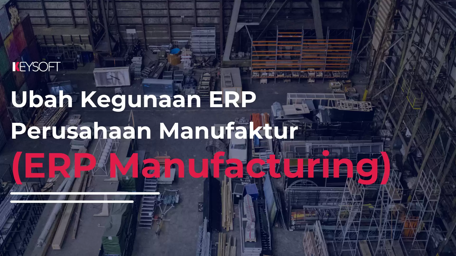 Kegunaan ERP Perusahaan Manufaktur (ERP Manufacturing)