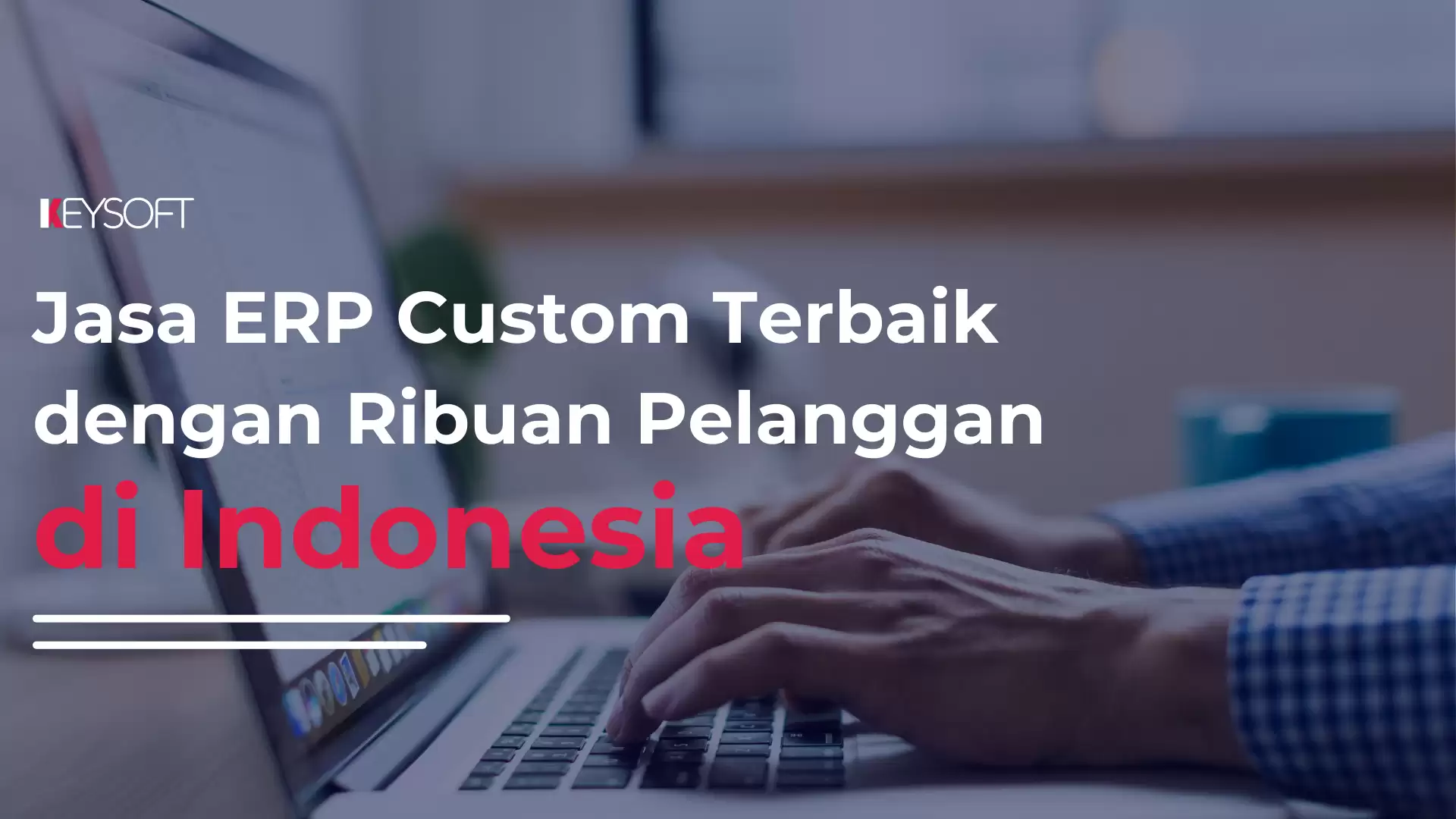 Jasa ERP Custom Terbaik dengan Ribuan Pelanggan di Indonesia