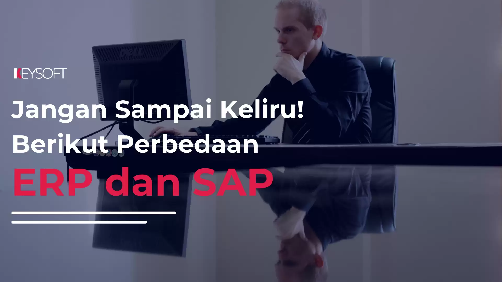 Jangan Sampai Keliru! Berikut Perbedaan ERP dan SAP