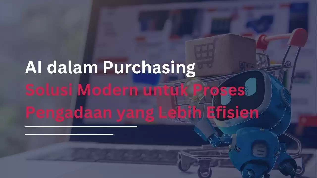 AI dalam Purchasing - Solusi Modern untuk Proses Pengadaan yang Lebih Efisien