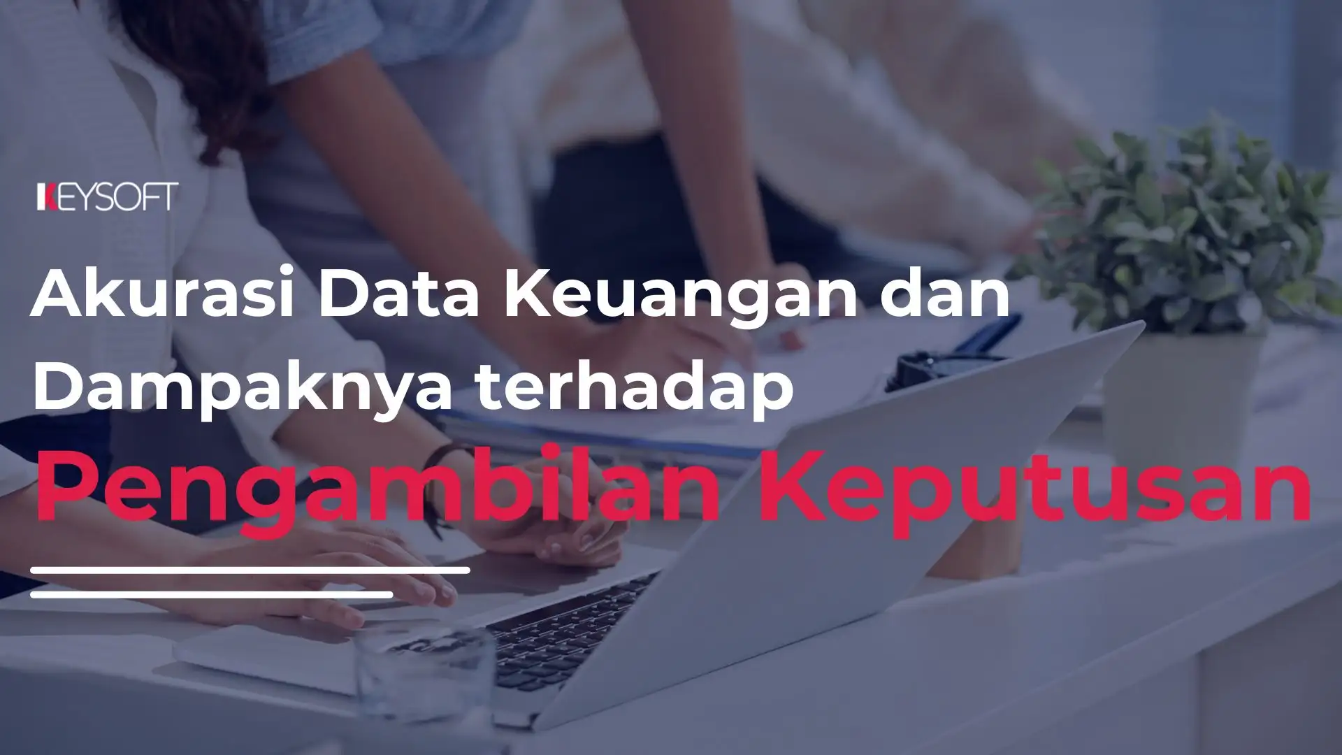 Akurasi Data Keuangan dan Dampaknya terhadap Pengambilan Keputusan