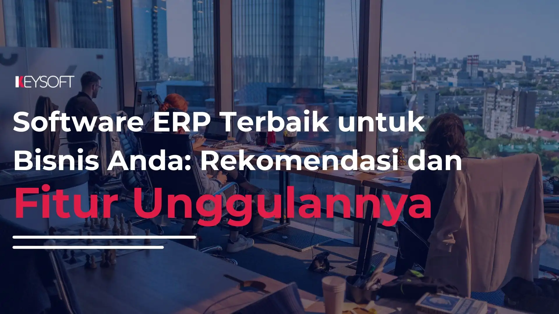 Software ERP Terbaik untuk Bisnis Anda: Rekomendasi dan Fitur Unggulannya