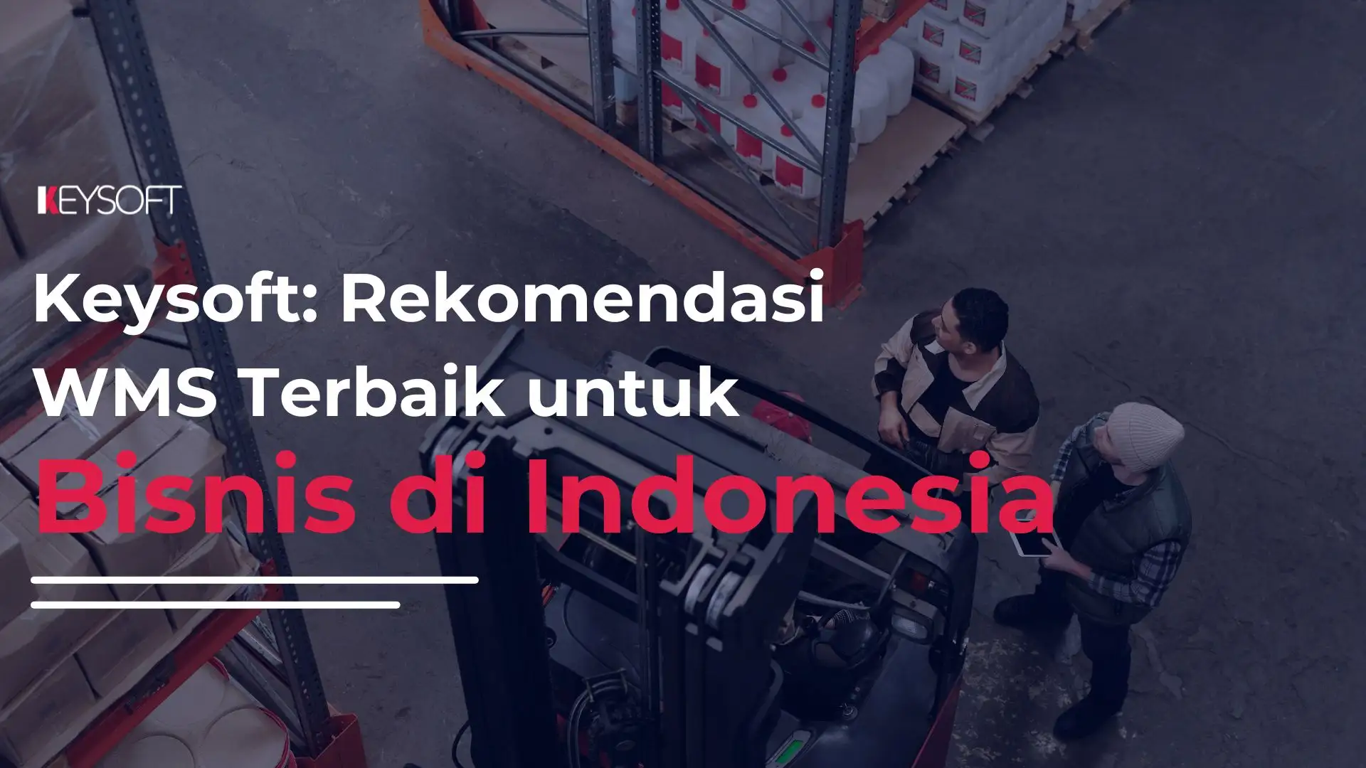 Keysoft: Rekomendasi WMS Terbaik untuk Bisnis di Indonesia