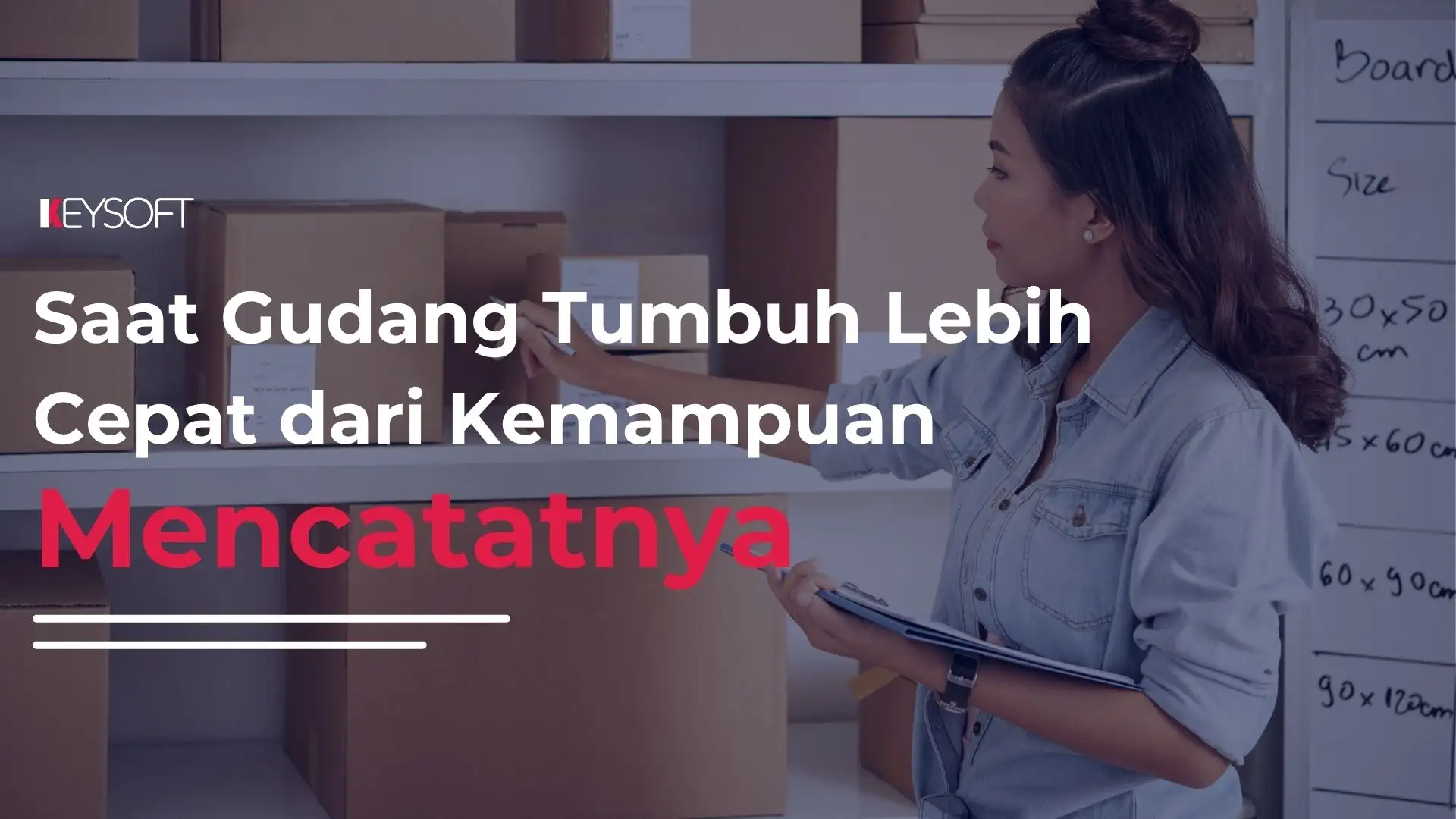 Saat Gudang Tumbuh Lebih Cepat dari Kemampuan Mencatatnya