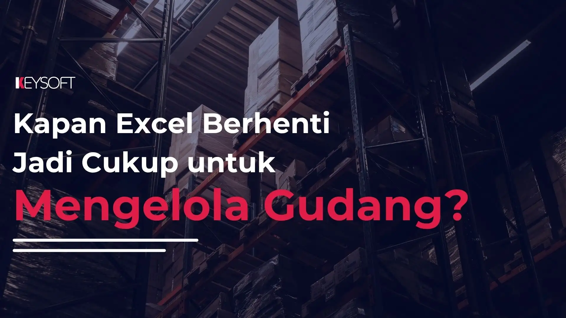 Kapan Excel Berhenti Jadi Cukup untuk Mengelola Gudang?