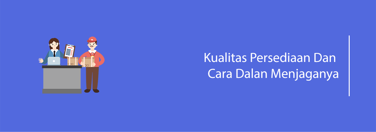 Kualitas Persediaan Dan Cara Dalan Menjaganya