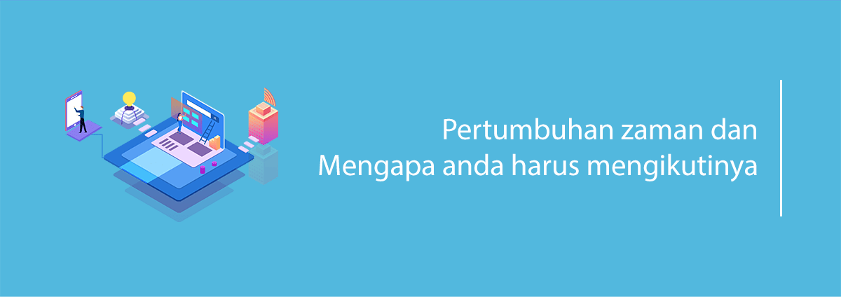 Pertumbuhan zaman dan Mengapa anda harus mengikutinya