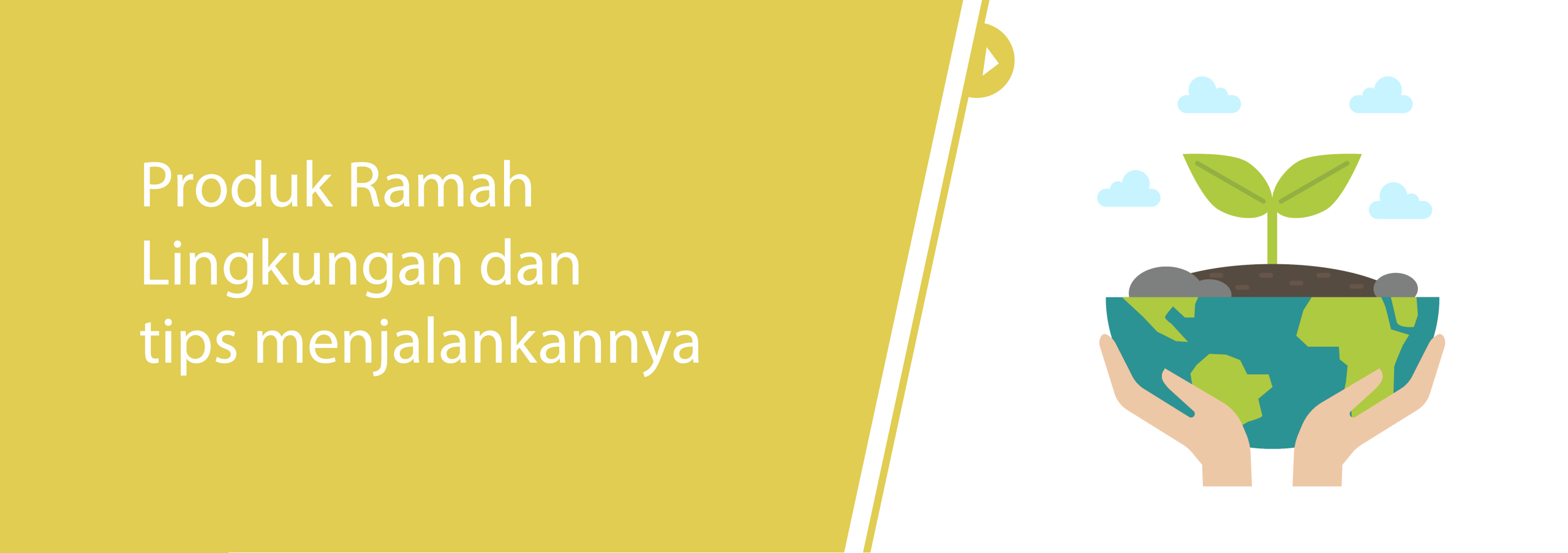 Produk Ramah Lingkungan dan Tips Menjalankannya