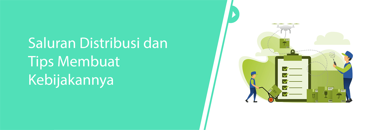 Saluran Distribusi dan Tips Membuat Kebijakannya