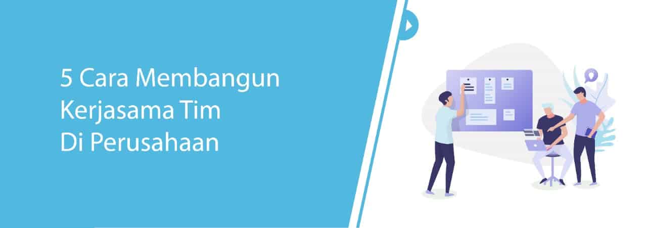 5 Cara Membangun Kerja Sama dalam Tim di Perusahaan