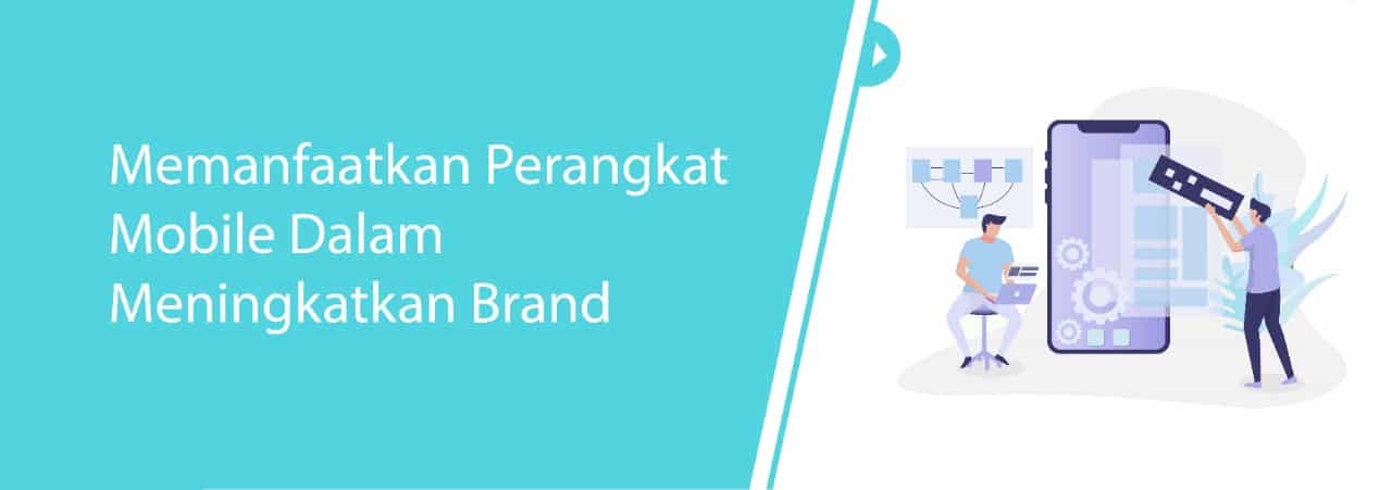 Memanfaatkan perangkat mobile dalam meningkatkan brand