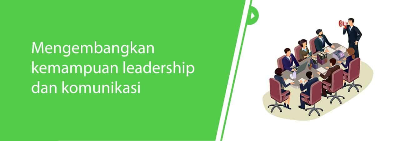 Mengembangkan kemampuan leadership dan komunikasi