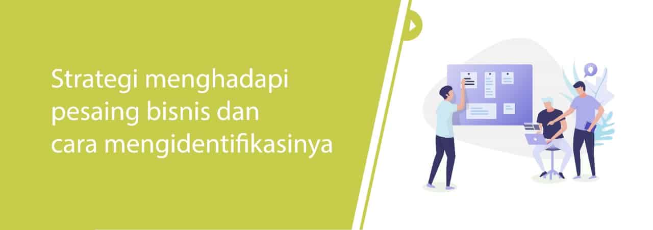 Strategi menghadapi pesaing bisnis dan cara mengidentifikasinya