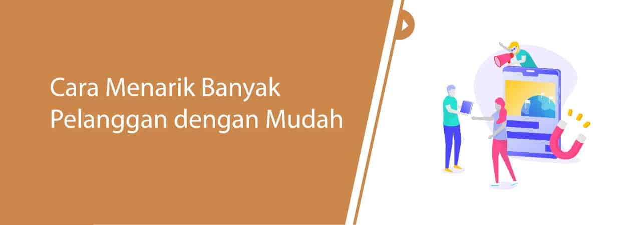 Cara Menarik Banyak Pelanggan dengan Mudah