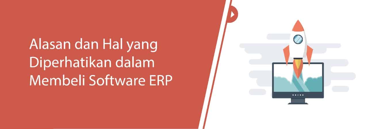 Alasan dan Hal yang Diperhatikan dalam Membeli Software ERP
