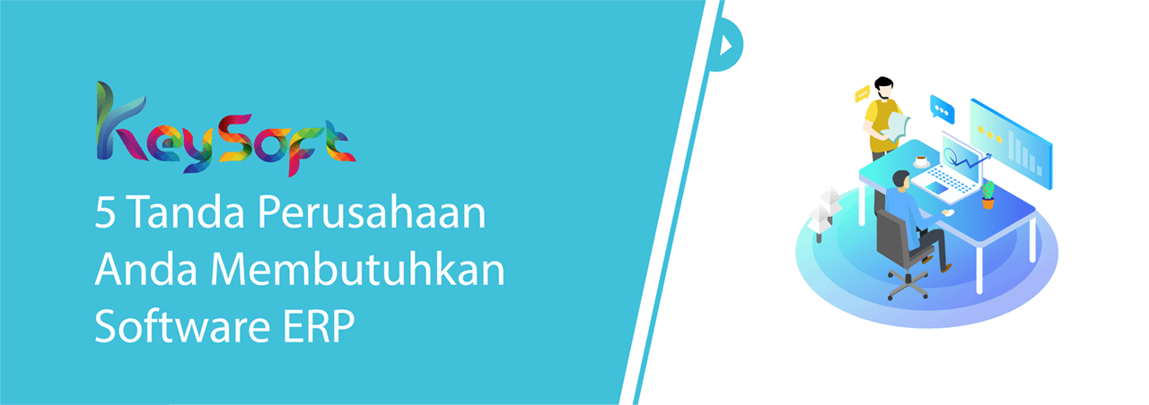 5 Tanda Perusahaan Membutuhkan Software ERP