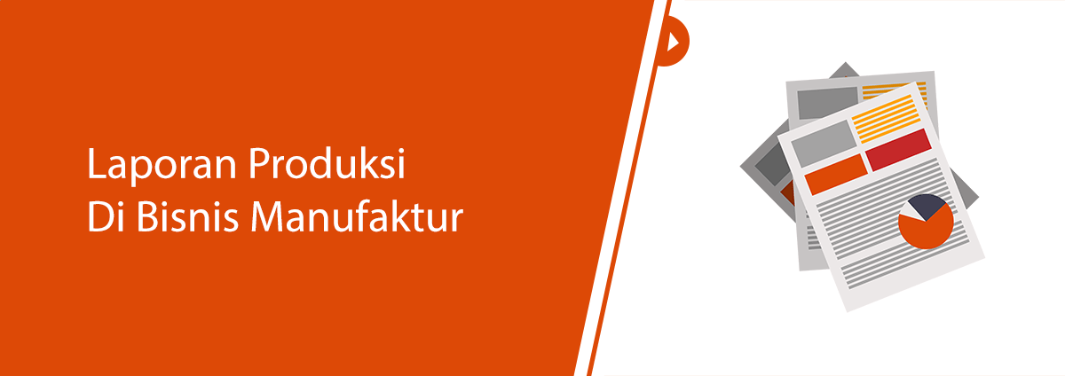Laporan Produksi Pada Bisnis Manufaktur
