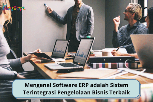 Software ERP adalah Sistem Terintegrasi Pengelola Bisnis Terbaik