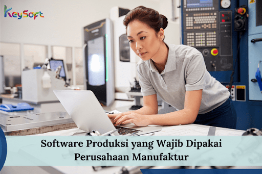 Software Produksi yang Wajib Dipakai Perusahaan Manufaktur