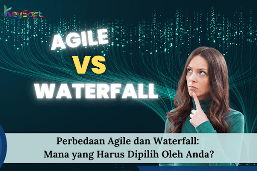 Perbedaan Agile dan Waterfall: Mana yang Harus Dipilih?