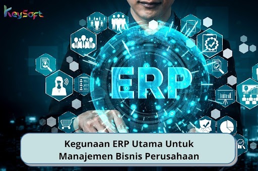 Kegunaan ERP Utama Untuk Manajemen Bisnis Perusahaan