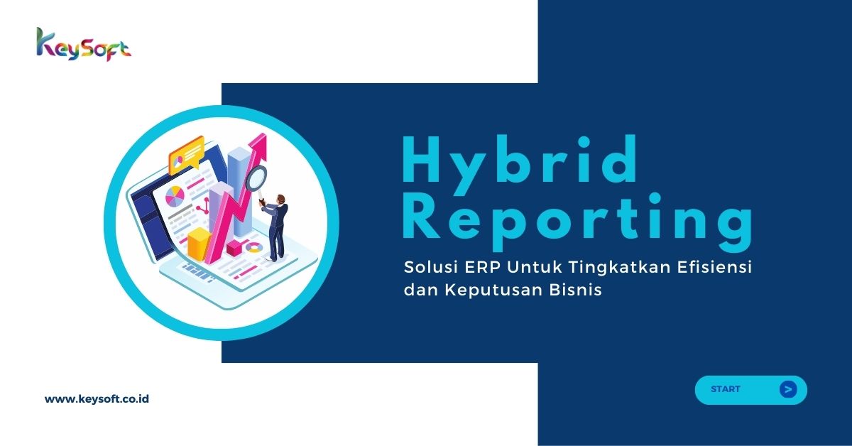 Hybrid Reporting : Solusi ERP Untuk Tingkatkan Efisiensi dan Keputusan Bisnis